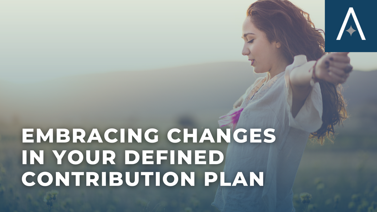 Embracing Changes in Your Defined Contribution Plan