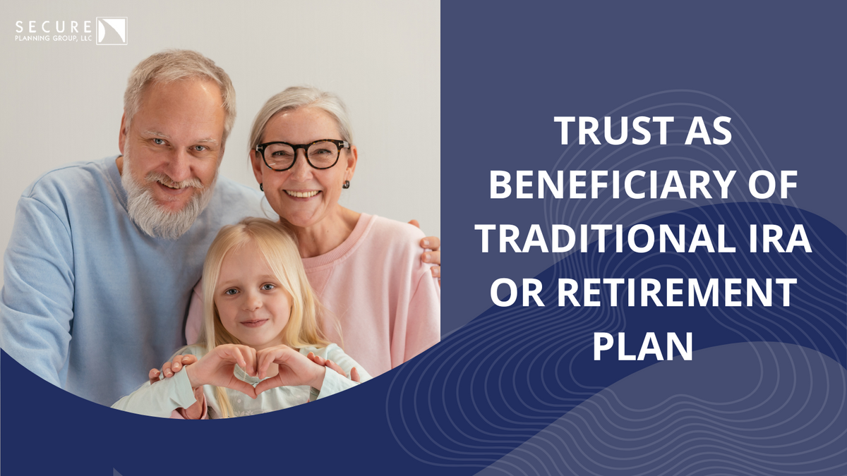 Trust as Beneficiary of Traditional IRA or Retirement Plan