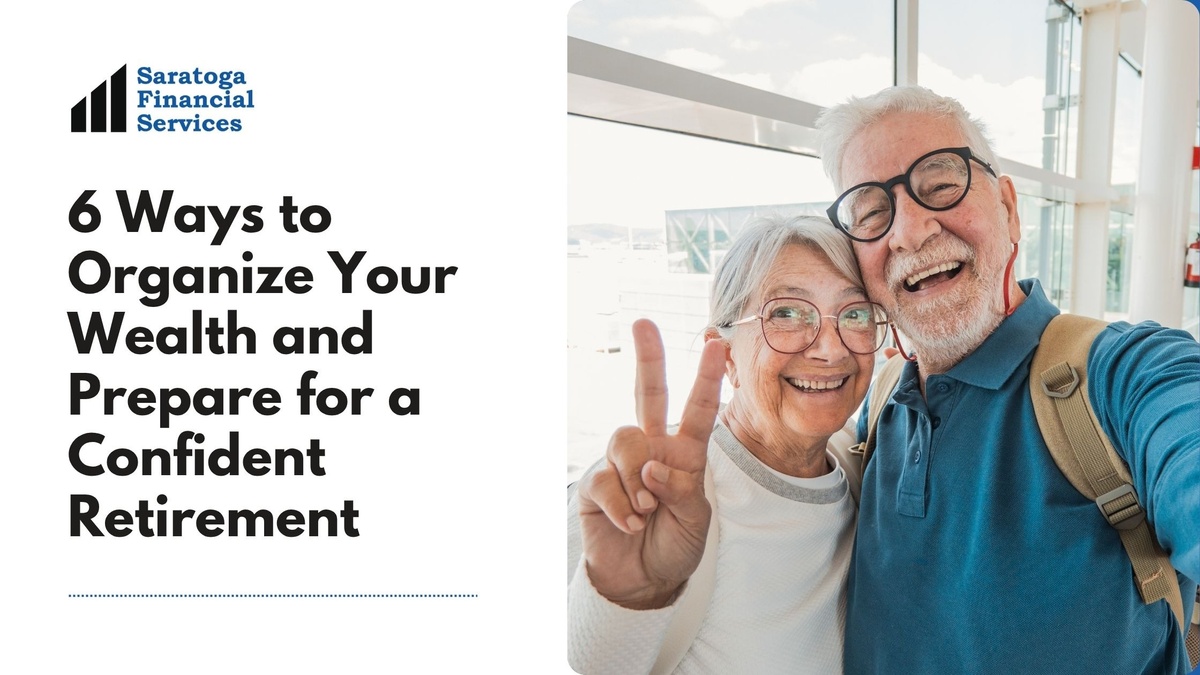 6 Ways to Organize Your Wealth and Prepare for a Confident Retirement