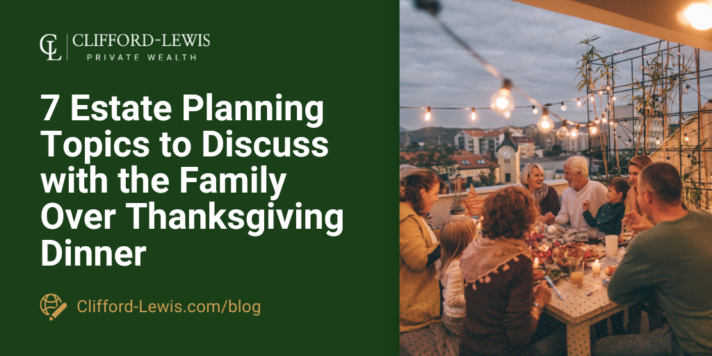 7 Estate Planning Topics to Discuss with the Family over Thanksgiving Dinner