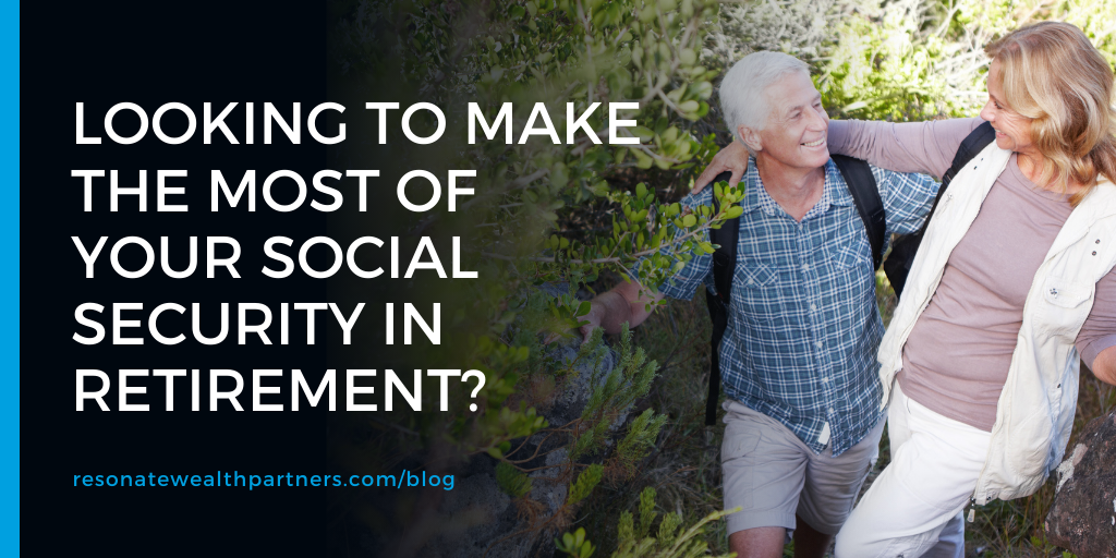 Looking to Make the Most of Your Social Security in Retirement?