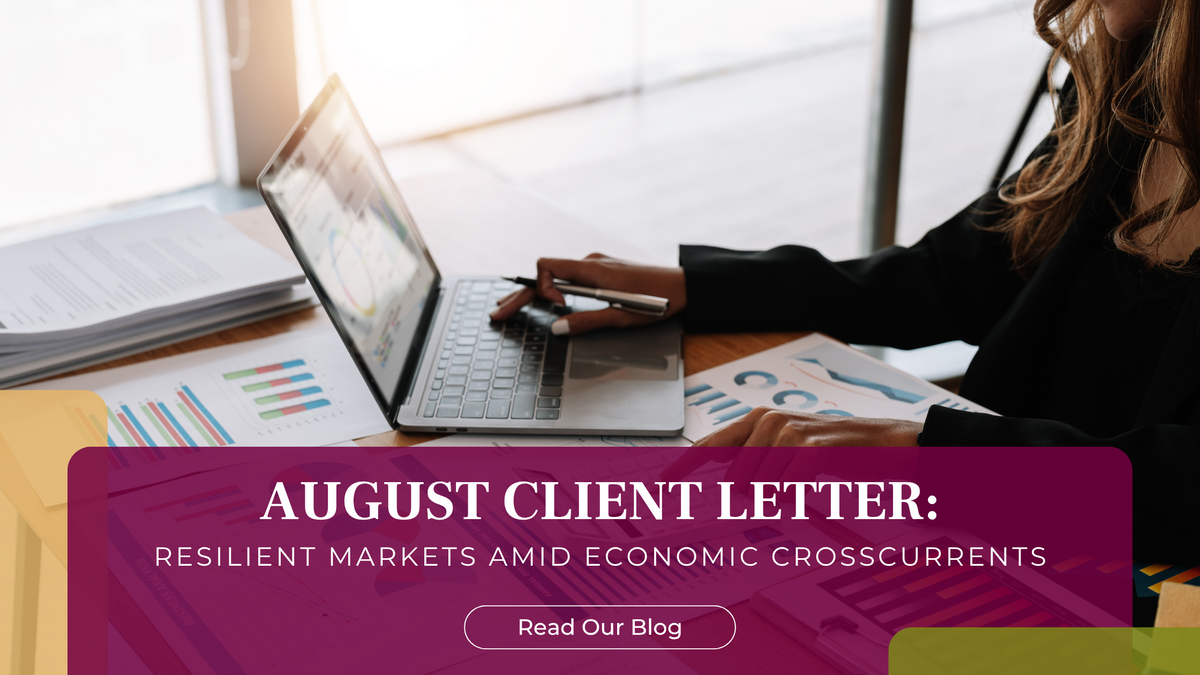 August Client Letter: Resilient Markets Amid Economic Crosscurrents