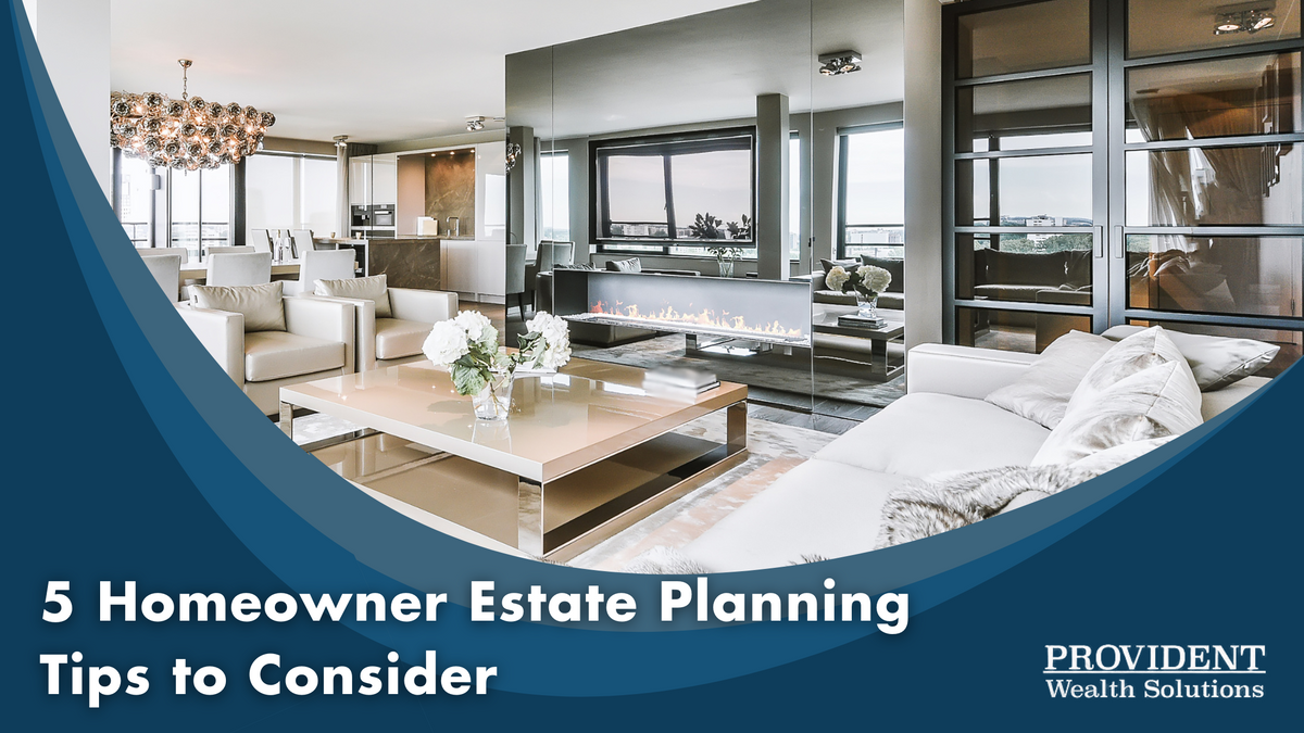 5 Homeowner Estate Planning Tips to Consider