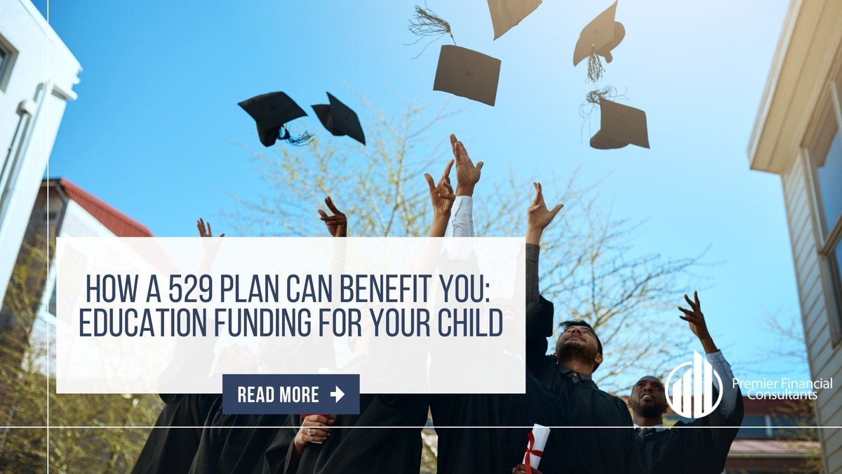 How a 529 Plan Can Benefit You: Education Funding for Your Child