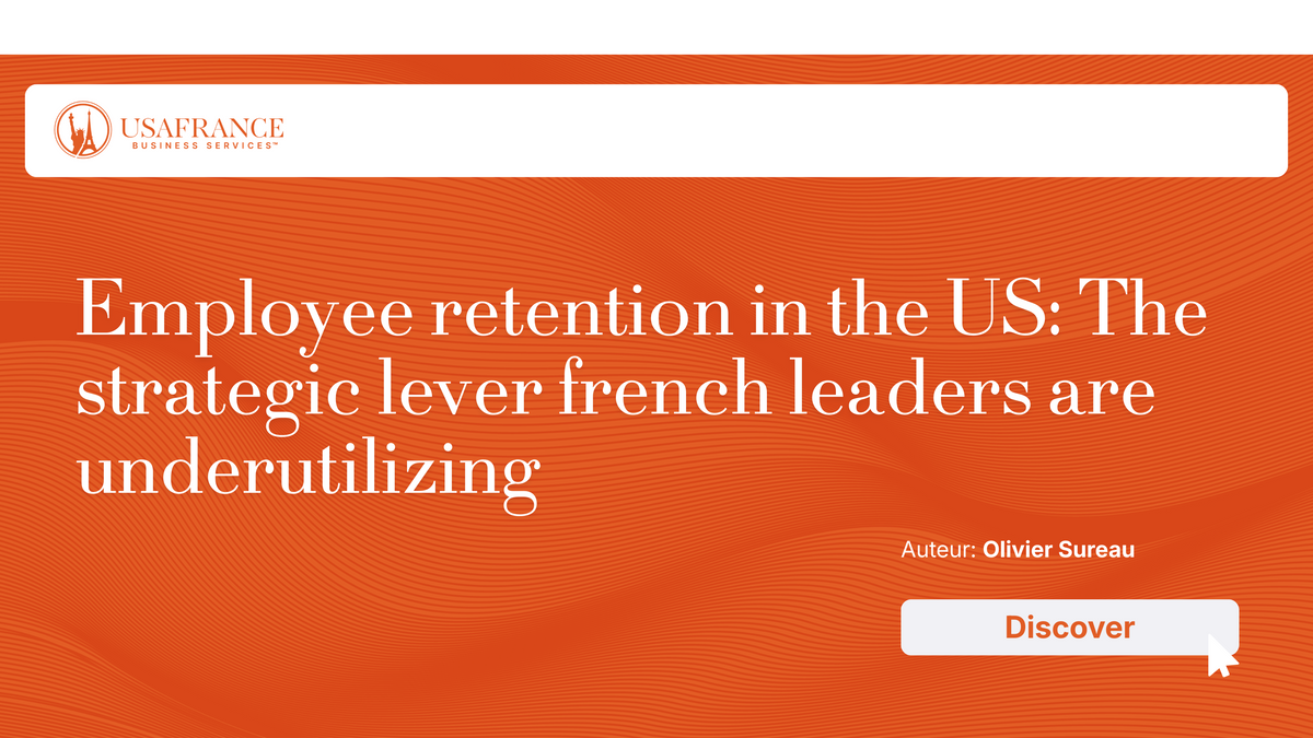 Employee retention in the US: The strategic lever french leaders are underutilizing