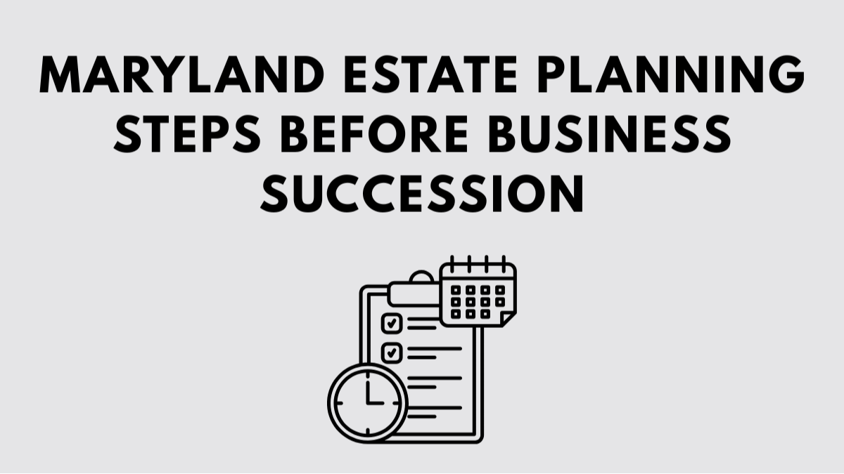 Maryland Estate Planning Steps Before Business Succession