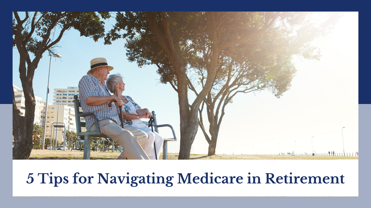 5 Tips for Navigating Medicare in Retirement