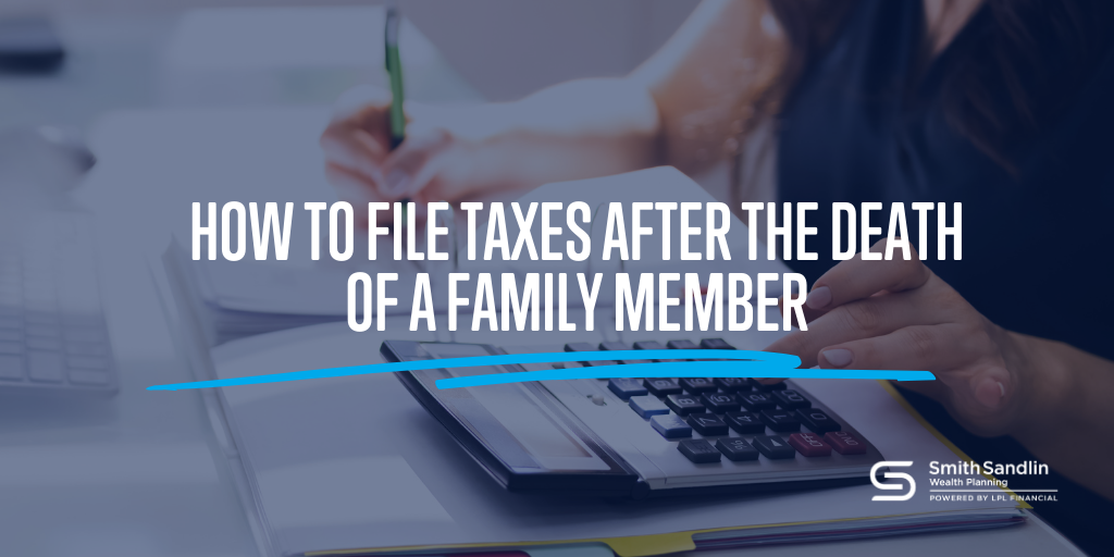 Death and Taxes: How To File Taxes After the Death of a Family Member