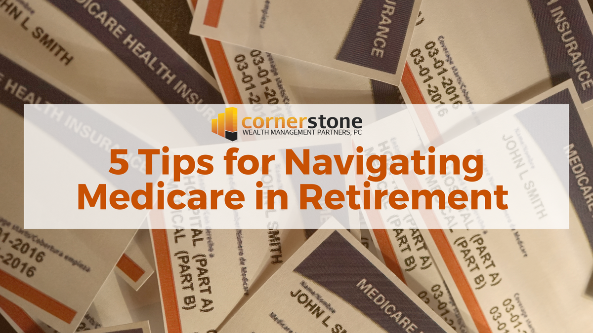 5 Tips for Navigating Medicare in Retirement