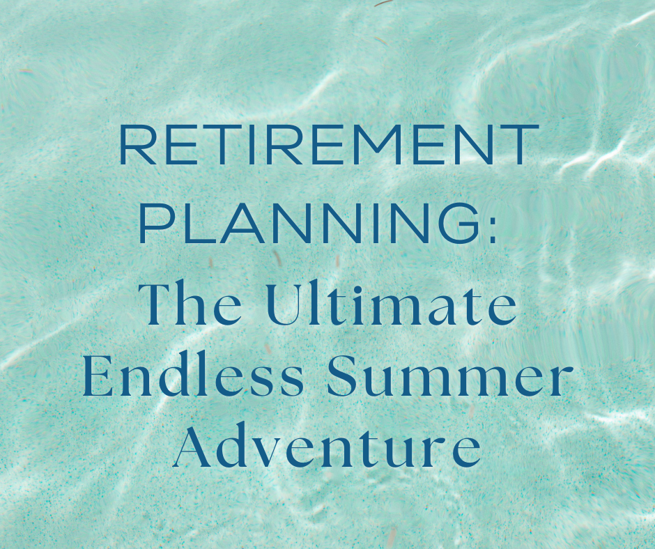 Retirement Planning: The Ultimate Endless Summer Adventure