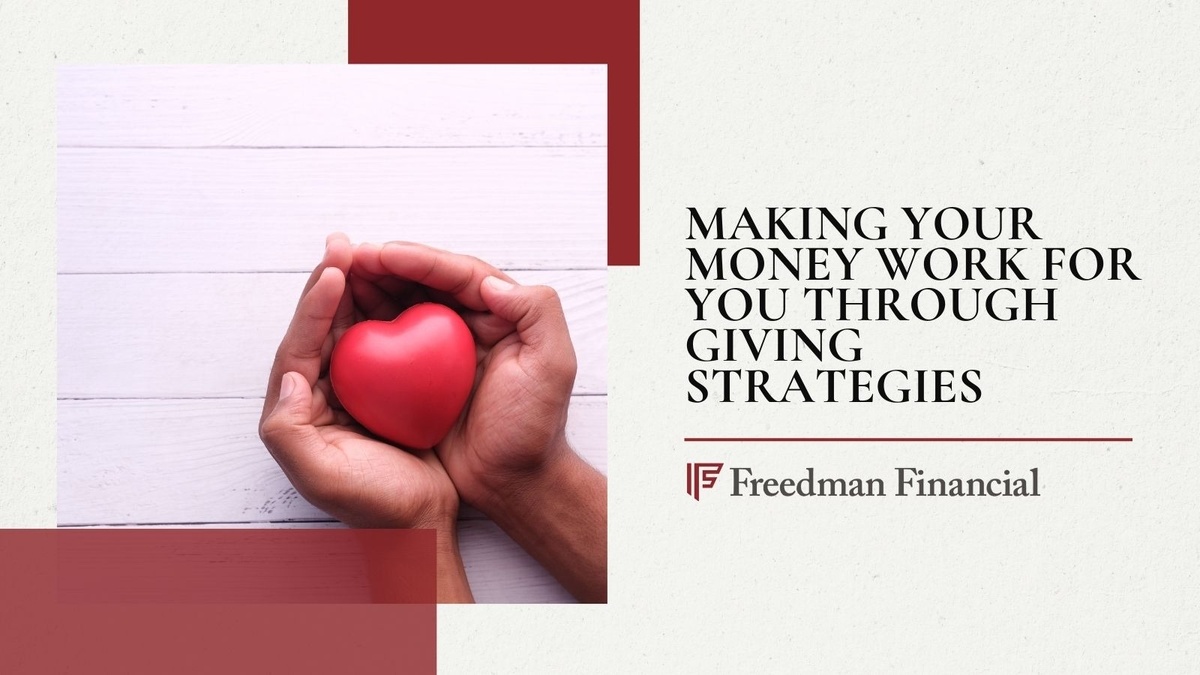 Making Your Money Work for You Through “Giving” Strategies