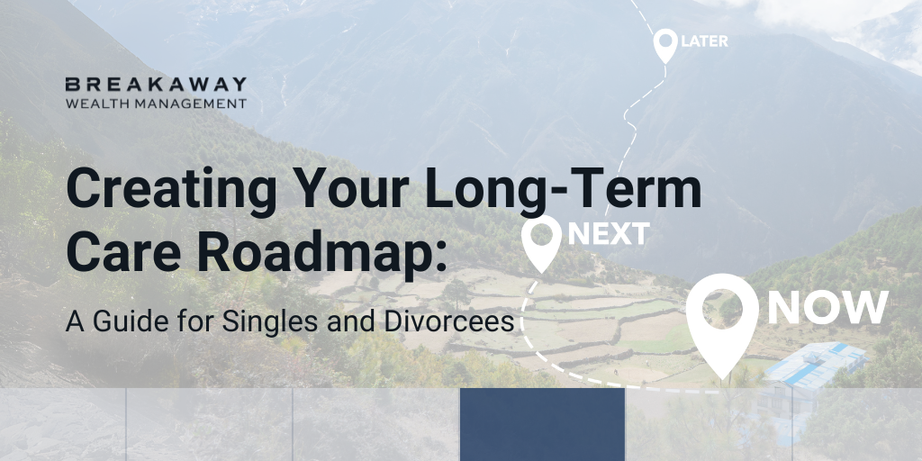 Creating Your Long-Term Care Roadmap: A Guide for Singles and Divorcees