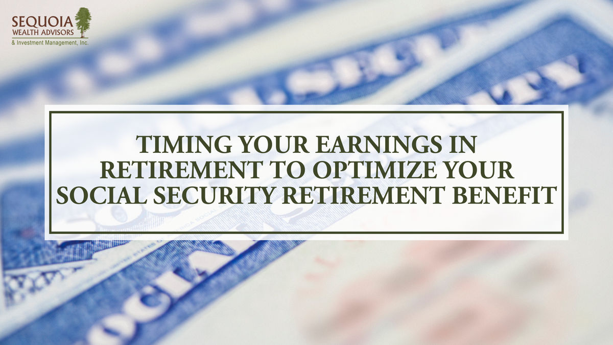 Timing Your Earnings in Retirement to Optimize Your Social Security Retirement Benefit