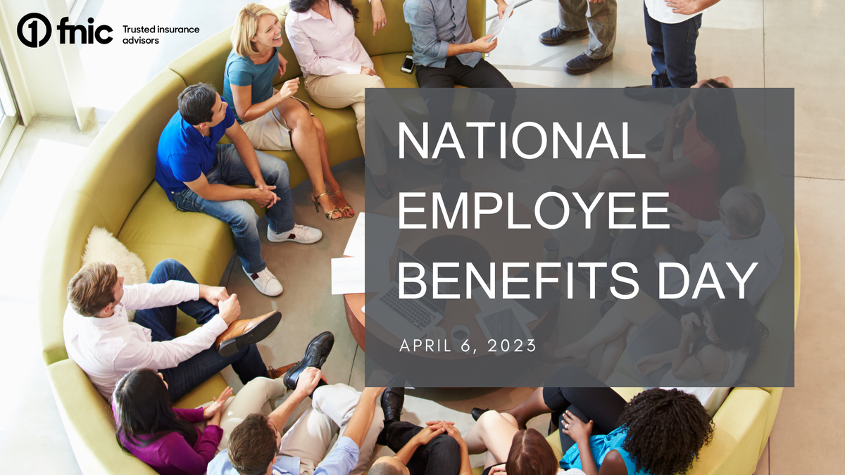National Employee Benefits Day FNIC Trusted insurance advisors