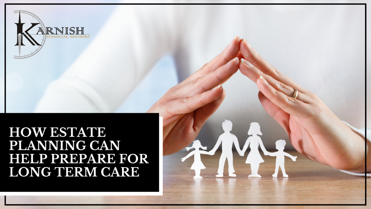 How Estate Planning Can Help Prepare for Long Term Care