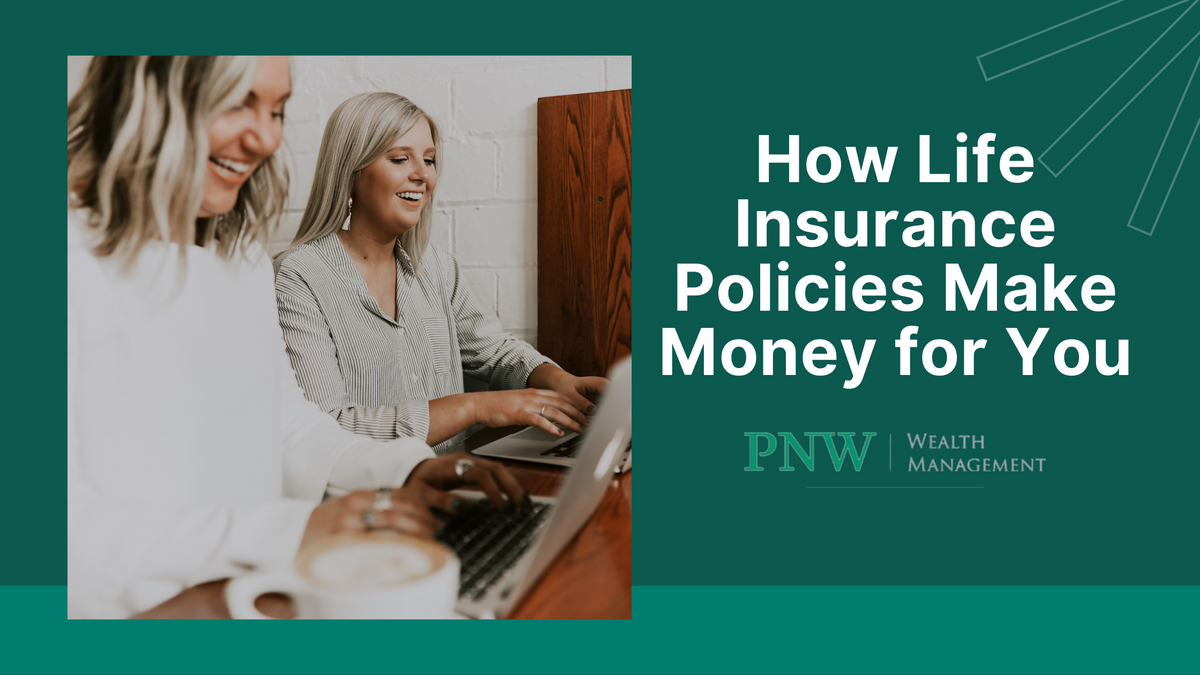 How Life Insurance Policies Make Money for You