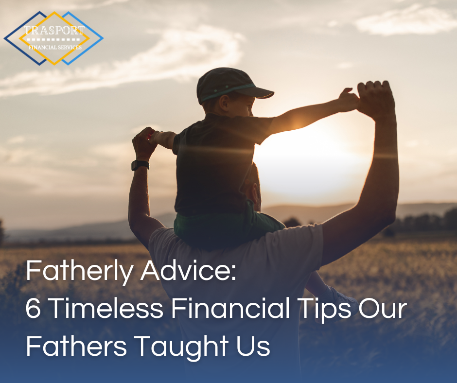 Fatherly Advice: 6 Timeless Financial Tips Our Fathers Taught Us