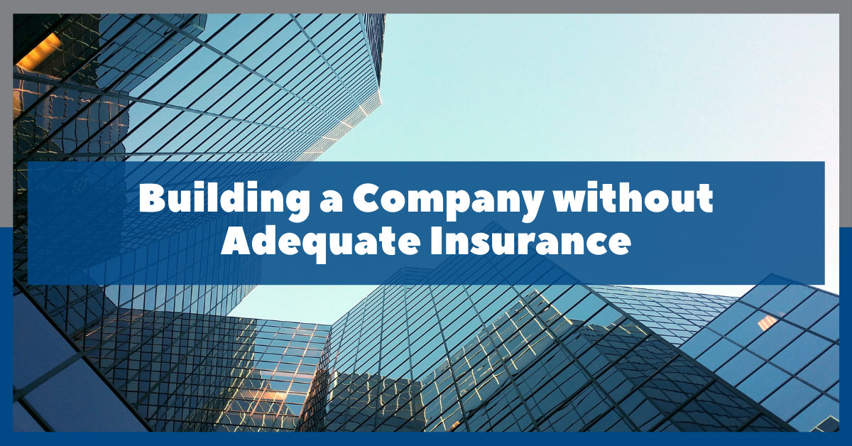 Building a Company without Adequate Insurance