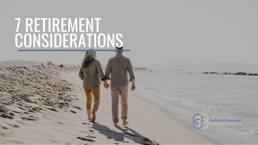 7 Retirement Considerations: Thoughts from a financial professional