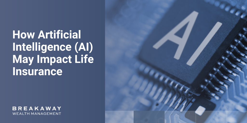 How Artificial Intelligence (AI) May Impact Life Insurance