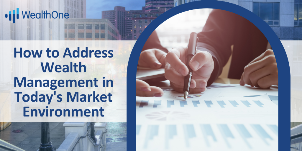 How to Address Wealth Management in Today's Market Environment