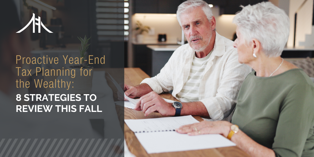 Proactive Year-End Tax Planning for the Wealthy: 8 Strategies to Review This Fall