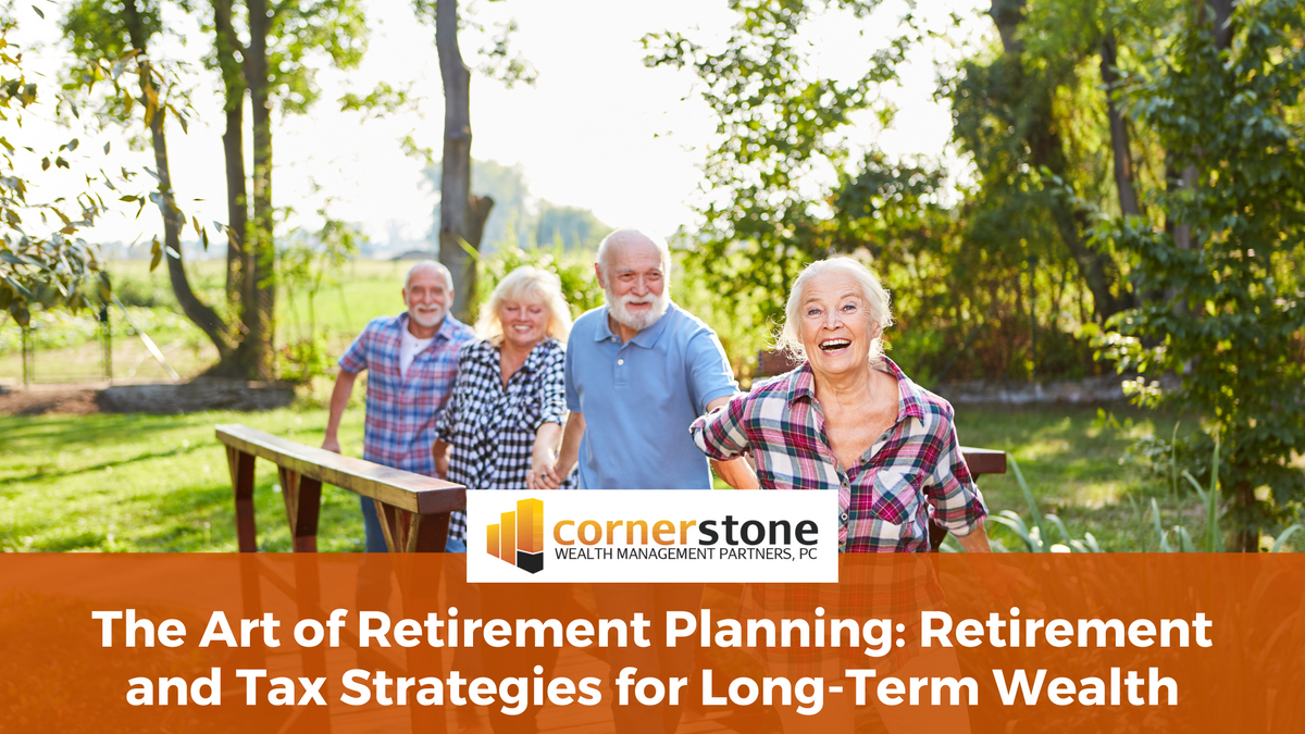The Art of Retirement Planning: Retirement and Tax Strategies for Long-Term Wealth