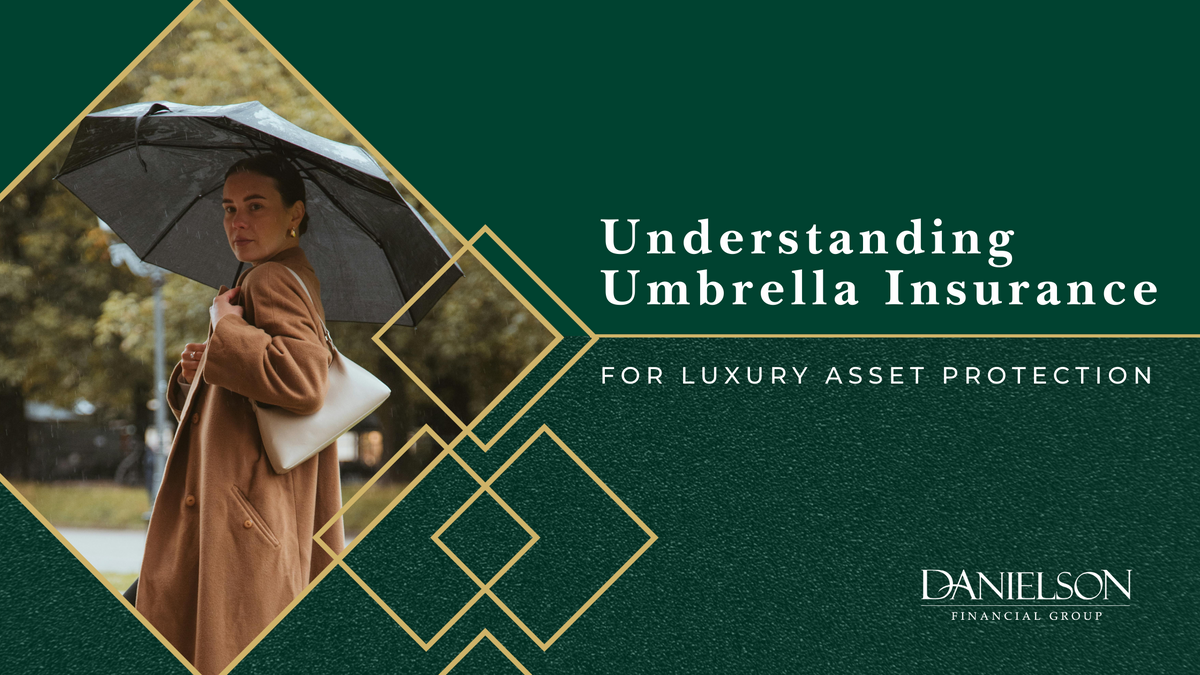 Understanding Umbrella Insurance for Luxury Asset Protection