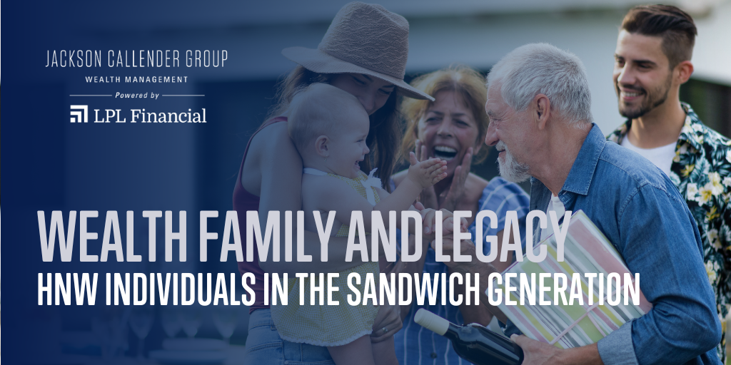 Wealth, Family, and Legacy: A Guide for High-Net-Worth Individuals in the Sandwich Generation