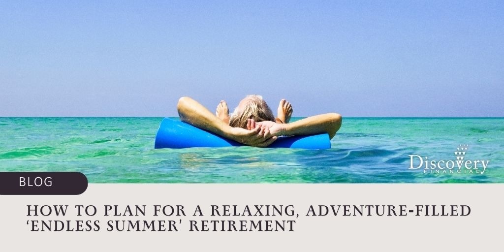 How to Plan for a Relaxing, Adventure‑Filled ‘Endless Summer’ Retirement