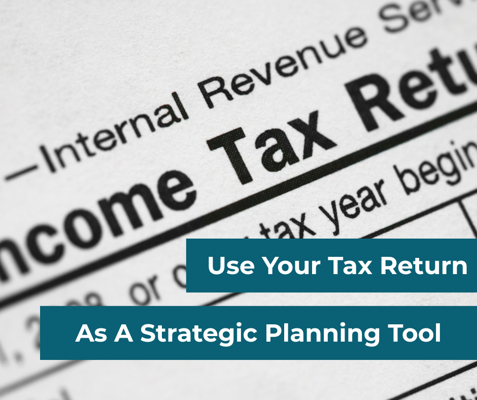 Use Your Tax Return As A Strategic Planning Tool