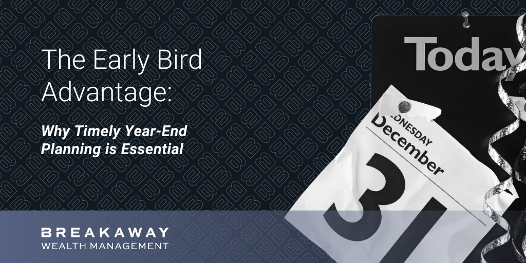 The Early Bird Advantage: Why Timely Year-End Planning is Essential