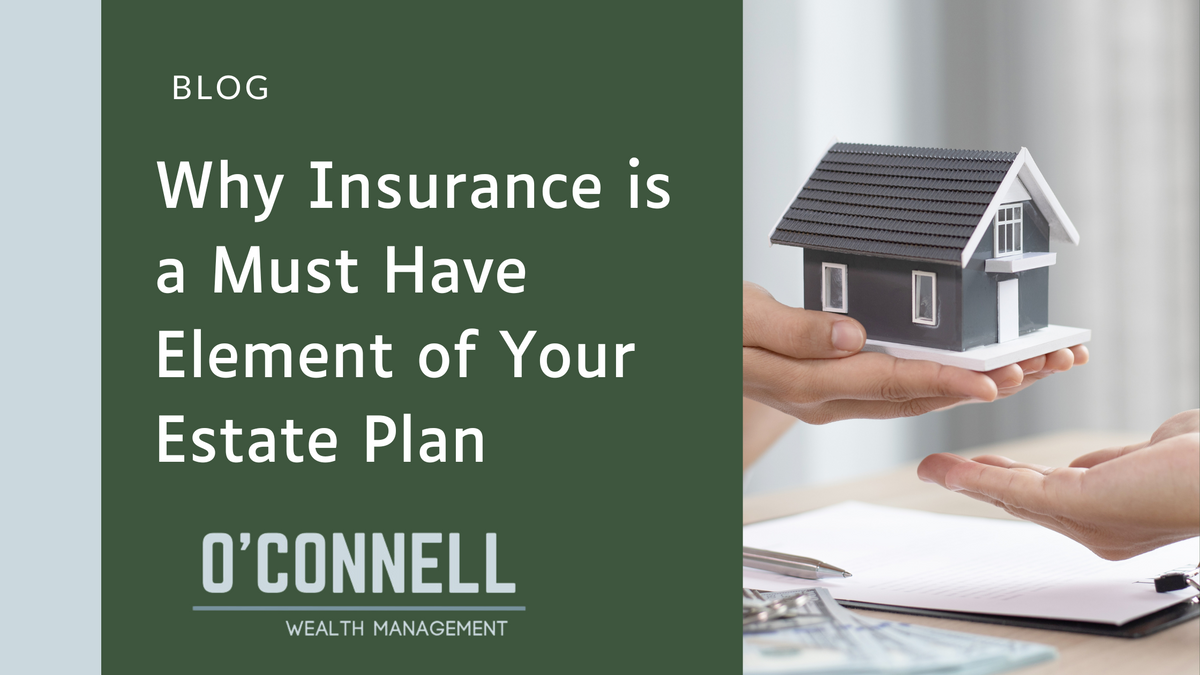 Why Insurance is a Must-Have Element of Estate Planning