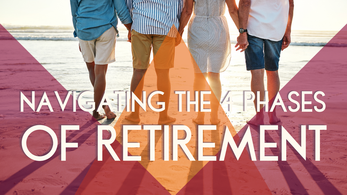 Navigating the 4 Phases of Retirement