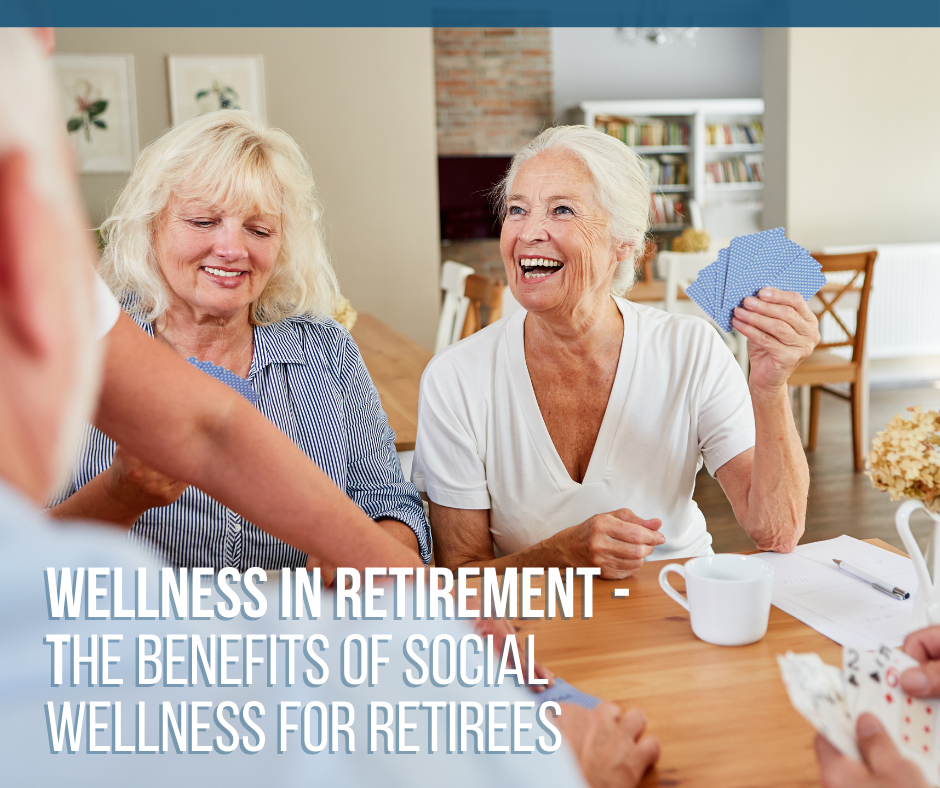 Wellness in Retirement: The Benefits of Social Wellness for Retirees