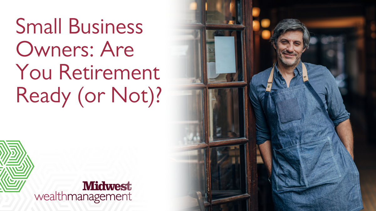 Small Business Owners: Are You Retirement Ready (or Not)?