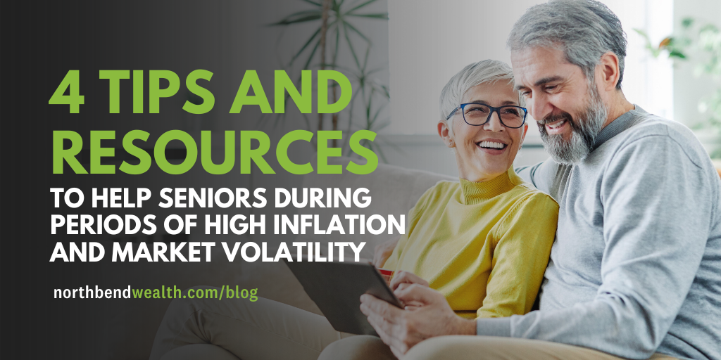 4 Tips and Resources to Help Seniors During Periods of High Inflation and Market Volatility