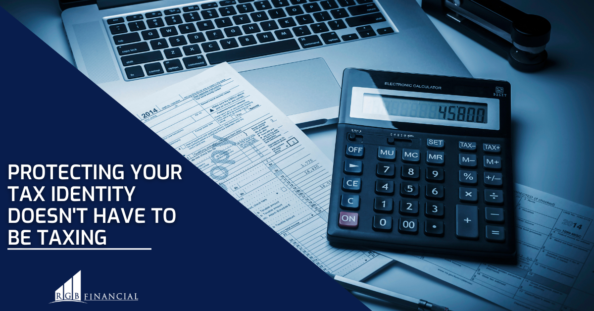 Protecting Your Tax Identity Doesn't Have to Be Taxing