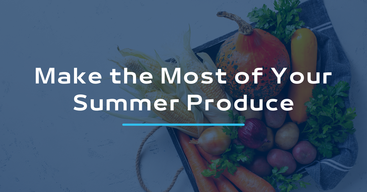 Make the Most of Your Summer Produce