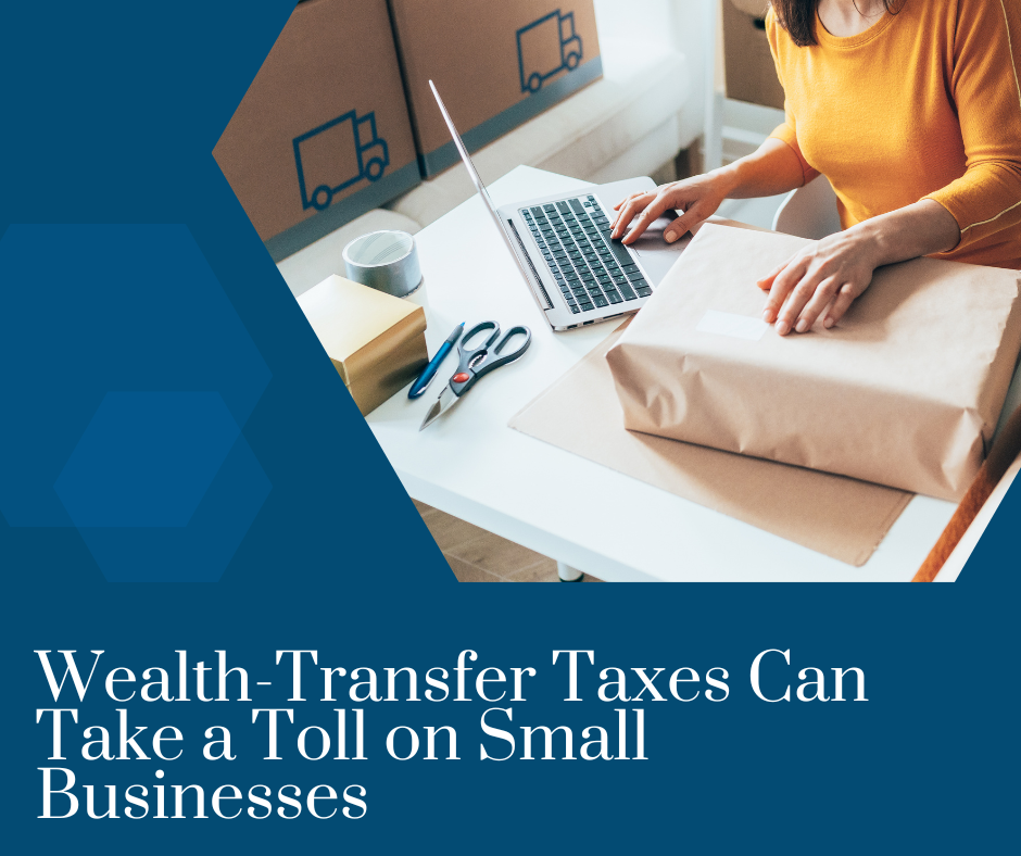 Wealth-Transfer Taxes Can  Take a Toll on Small Businesses