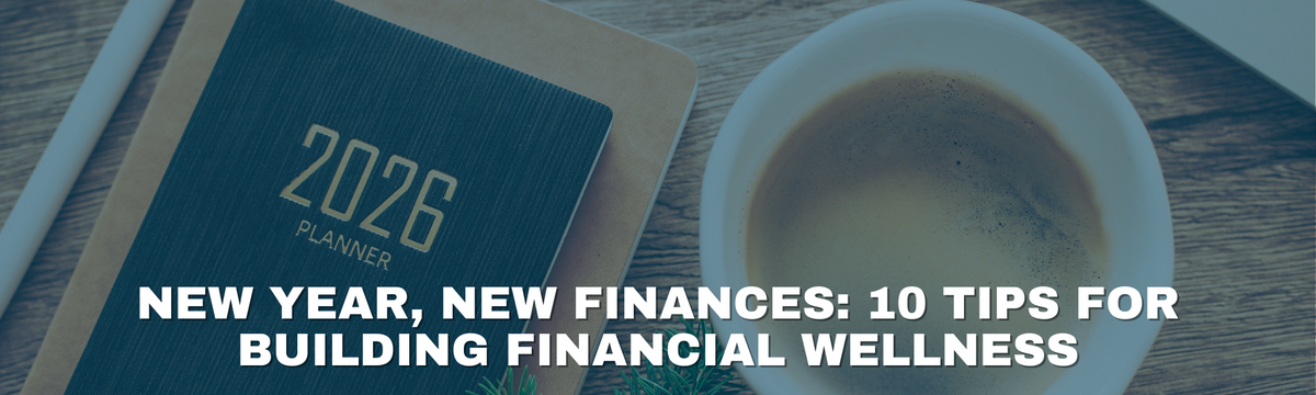 New Year, New Finances: 10 Tips for Building Financial Wellness