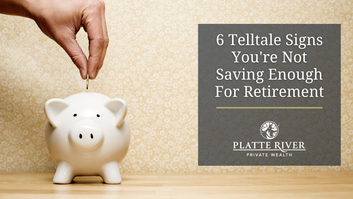 6 Telltale Signs You're Not Saving Enough for Retirement