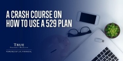 A Crash Course on How To Use a 529 Plan