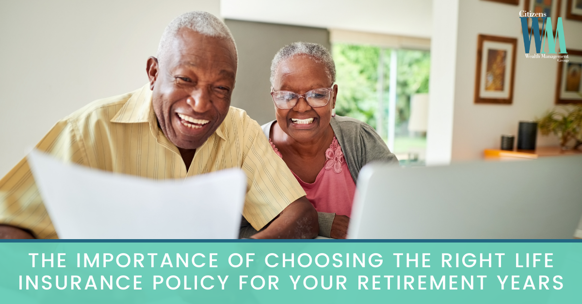 The Importance of Choosing the Right Life Insurance Policy for Your Retirement Years