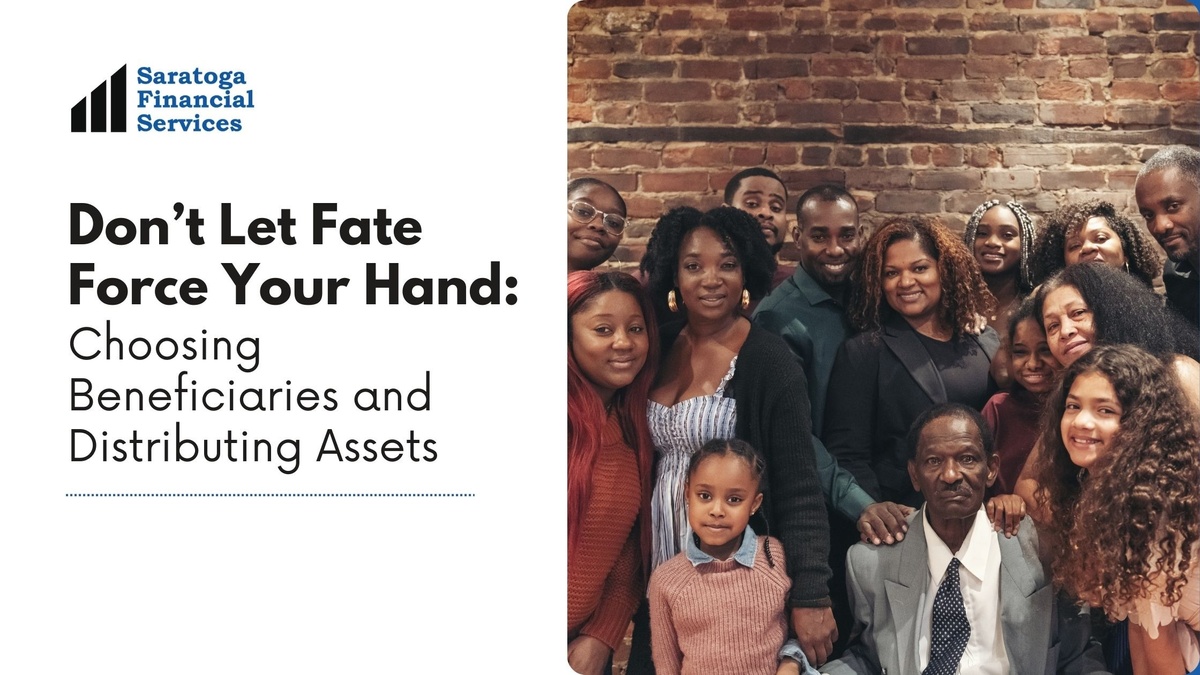 Don’t Let Fate Force Your Hand: Choosing Beneficiaries and Distributing Assets