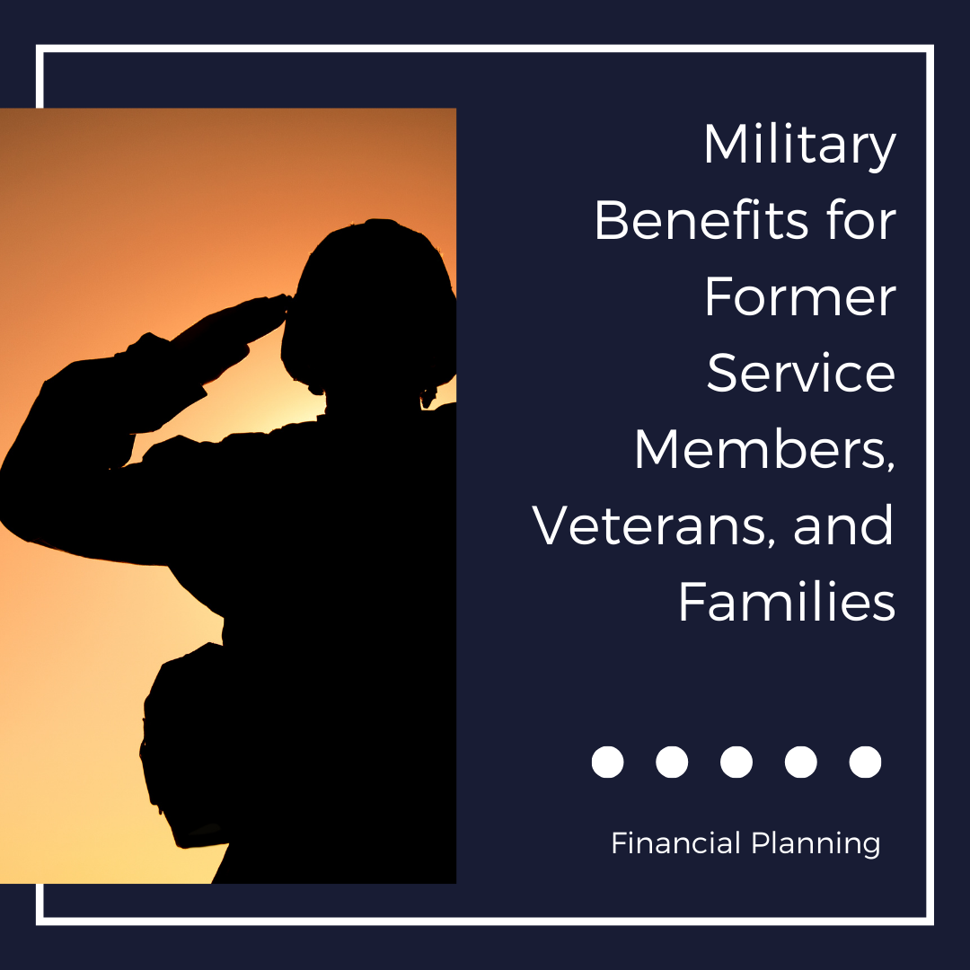Military Benefits for Former Service Members, Veterans, and Families