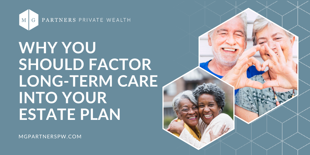 Why You Should Factor Long-Term Care Into Your Estate Plan