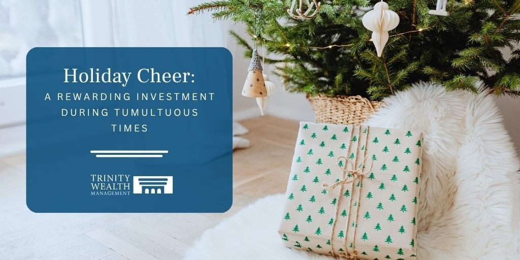 Holiday Cheer: A Rewarding Investment During Tumultuous Times