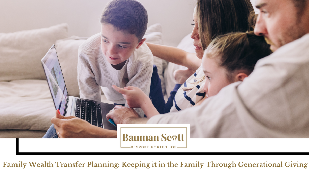 FAMILY WEALTH TRANSFER PLANNING: KEEPING IT IN THE FAMILY THROUGH GENERATIONAL GIVING
