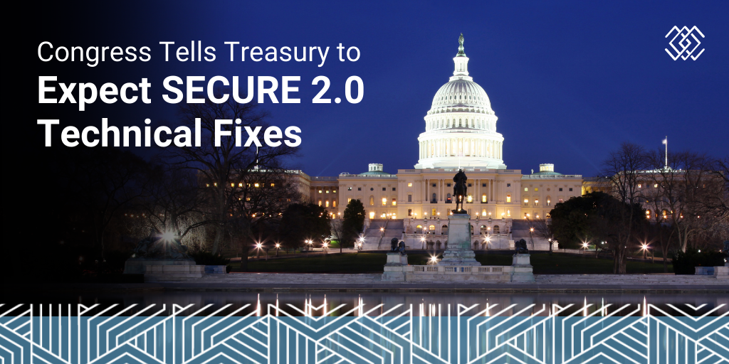Congress Tells Treasury to Expect SECURE 2.0 Technical Fixes